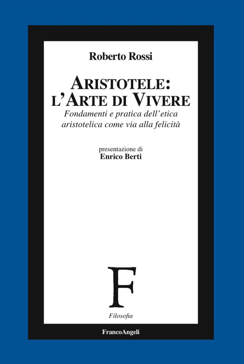 Aristotele: l'arte di vivere. Fondamenti e pratica dell'etica aristotelica come via alla felicit&agrave;