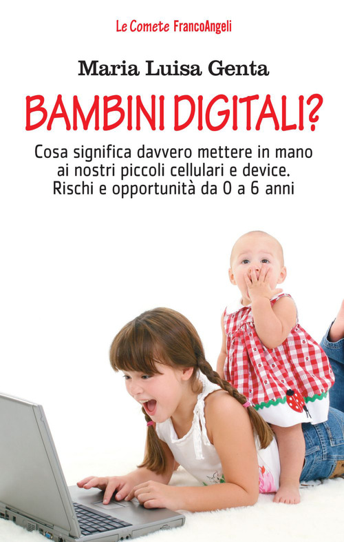Bambini digitali? Cosa significa davvero mettere in mano ai nostri piccoli cellulari e device. Rischi e opportunit&agrave; da 0 a 6 anni
