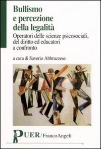 Bullismo e percezione della legalit&agrave;. Operatori delle scienze psicosociali, del diritto ed educatori a confronto