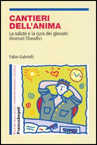 Cantieri dell'anima. La salute e la cura dei giovani: itinerari filosofici