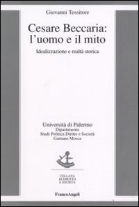 Cesare Beccaria. L'uomo e il mito. Idealizzazione e realt&agrave; storica