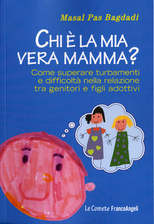 Chi &egrave; la mia vera mamma? Come superare turbamenti e difficolt&agrave; nella relazione tra genitori e figli adottivi