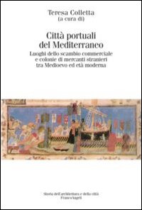 Citt&agrave; portuali del Mediterraneo. Luoghi dello scambio commerciale e le colonie di mercati stranieri tra Medioevo ed et&agrave; moderna