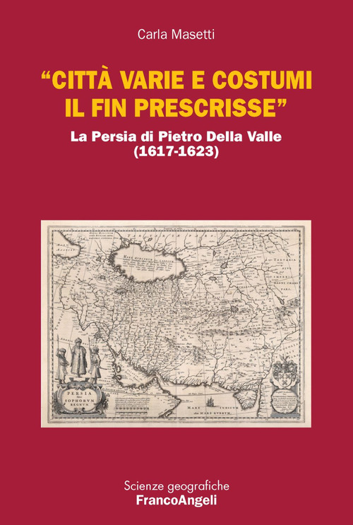 &laquo;Citt&agrave; varie e costumi il fin prescrisse&raquo;. La Persia di Pietro Della Valle (1617-1623)