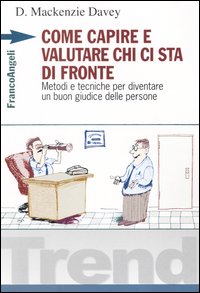 Come capire e valutare chi ci sta di fronte. Metodi e tecniche per diventare un buon giudice delle persone