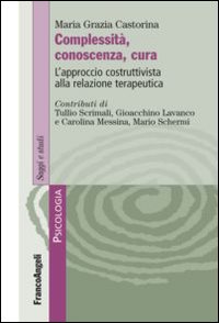 Complessit&agrave;, conoscenza, cura. L'approccio costruttivista alla relazione terapeutica
