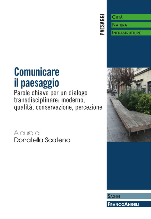 Comunicare il paesaggio. Parole chiave per un dialogo transdisciplinare: moderno, qualit&agrave;, conservazione, percezione