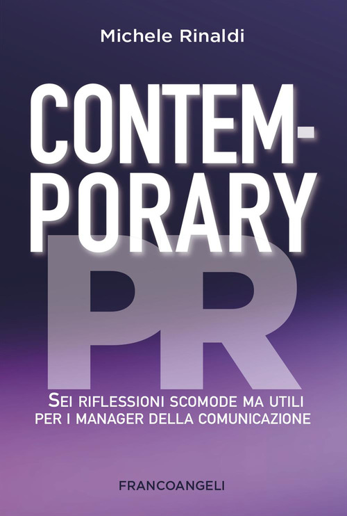 Contemporary PR. Sei riflessioni scomode ma utili per i manager della comunicazione