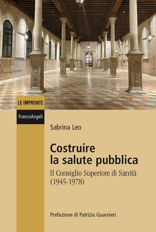 Costruire la salute pubblica. Il Consiglio Superiore di sanit&agrave; (1945-1978)