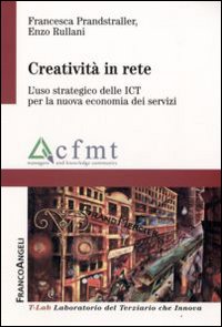 Creativit&agrave; in rete. L'uso strategico delle ICT per la nuova economia dei servizi