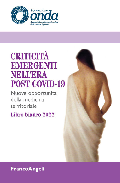 Criticit&agrave; emergenti nell'era post Covid-19. Nuove opportunit&agrave; della medicina territoriale. Libro bianco 2022