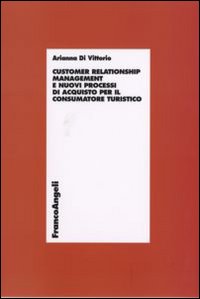 Customer relationship management e nuovi processi d'acquisto per il consumatore turistico