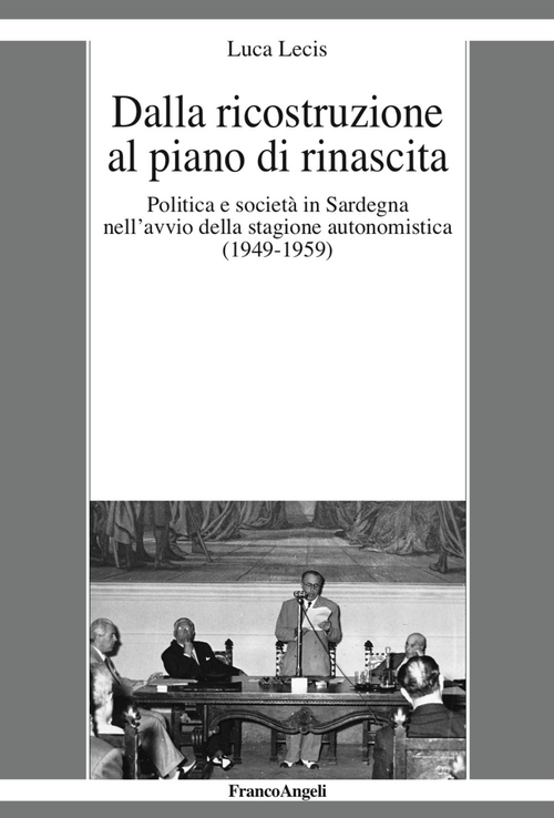Dalla ricostruzione al piano di rinascita. Politica e societ&agrave; in Sardegna nell'avvio della stagione autonomistica (1949-1959)