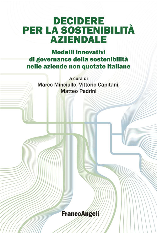 Decidere per la sostenibilit&agrave; aziendale. Modelli innovativi di governance della sostenibilit&agrave; nelle aziende non quotate italiane
