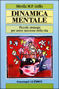 Dinamica mentale. Piccole strategie per avere successo nella vita