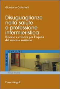 Disuguaglianze nella salute e professione infermieristica. Risorse e criticit&agrave; per l'equit&agrave; del sistema sanitario