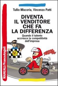 Diventa il venditore che fa la differenza. Quando il talento accresce la competitivit&agrave; dell'impresa