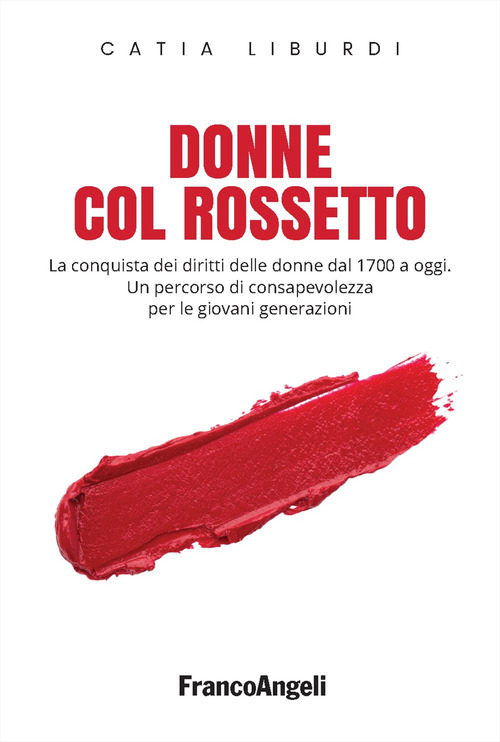 Donne col rossetto. La conquista dei diritti delle donne dal 1700 a oggi. Un percorso di consapevolezza per le giovani generazioni