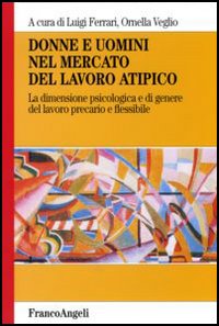 Donne e uomini nel mercato del lavoro atipico. La dimensione psicologica e di genere del lavoro precario e flessibile