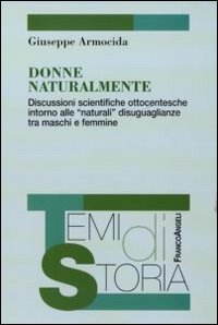 Donne naturalmente. Discussioni scientifiche ottocentesche intorno alle &laquo;naturali&raquo; disuguaglianze tra maschi e femmine