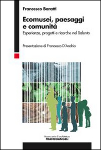 Ecomusei, paesaggi e comunit&agrave;. Esperienze, progetti e ricerche nel Salento