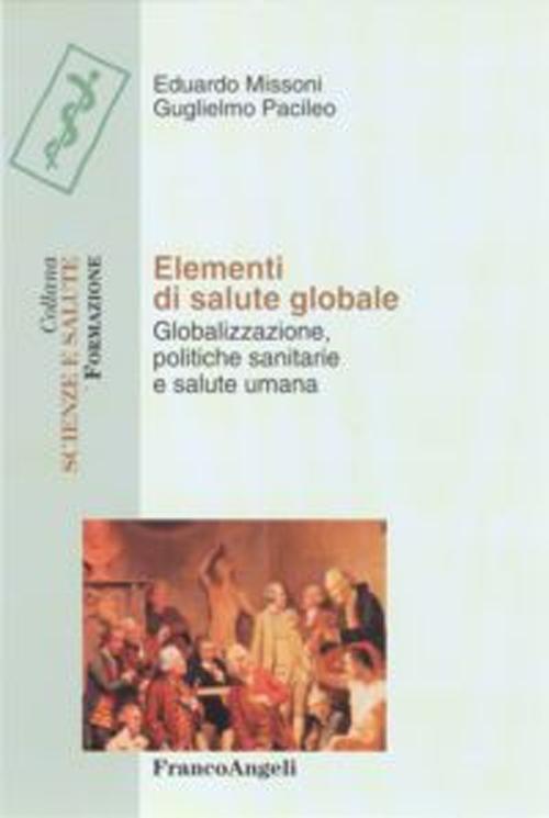 Elementi di salute globale. Globalizzazione, politiche sanitarie e salute umana