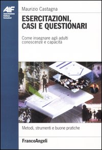 Esercitazioni, casi e questionari. Come insegnare agli adulti conoscenze e capacit&agrave;