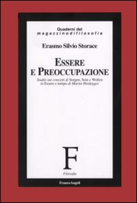 Essere e preoccupazione. Studio sui concetti di Sorgen, Sein e Wollen in &laquo;Essere e tempo&raquo; di Martin Heidegger