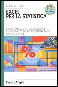 Excel per la statistica. Guida applicata alle elaborazioni statistiche con il foglio elettronico Microsoft Excel