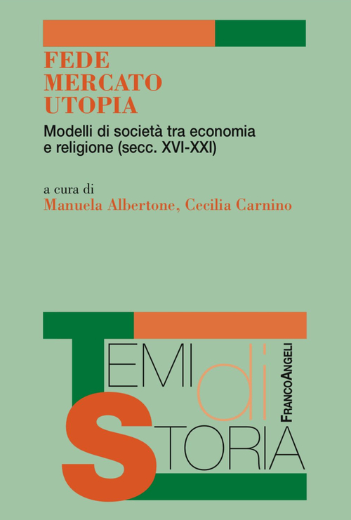 Fede, mercato, utopia. Modelli di societ&agrave; tra economia e religione (XVI-XXI)