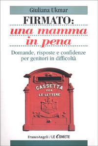 Firmato: una mamma in pena. Domande, risposte e confidenze per genitori in difficolt&agrave;