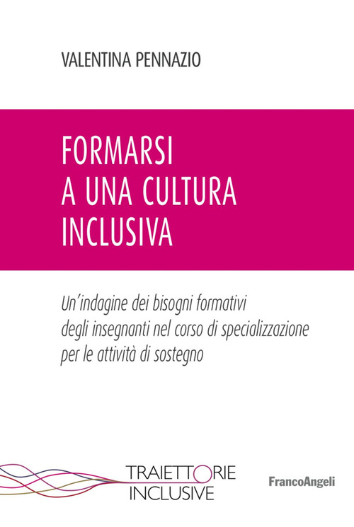 Formarsi a una cultura inclusiva. Un'indagine dei bisogni formativi degli insegnanti nel corso di specializzazione per le attivit&agrave; di sostegno