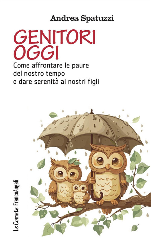 Genitori oggi. Come affrontare le paure del nostro tempo e dare serenit&agrave; ai nostri figli