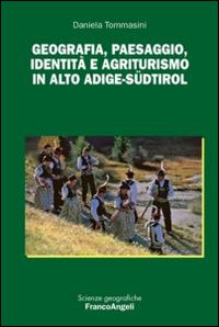 Geografia, paesaggio, identit&agrave; e agriturismo in Alto Adige-S&uuml;dtirol