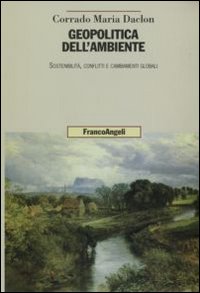 Geopolitica dell'ambiente. Sostenibilit&agrave;, conflitti e cambiamenti globali