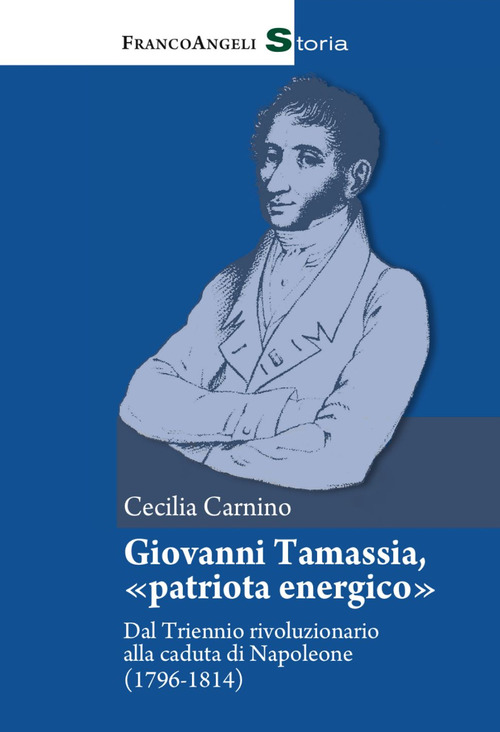 Giovanni Tamassia, &laquo;patriota energico&raquo;. Dal Triennio rivoluzionario alla caduta di Napoleone (1796-1814)