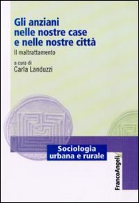 Gli anziani nelle nostre case e nelle nostre citt&agrave;. Il maltrattamento