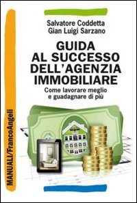 Guida al successo dell'agenzia immobiliare. Come lavorare meglio e guadagnare di pi&ugrave;