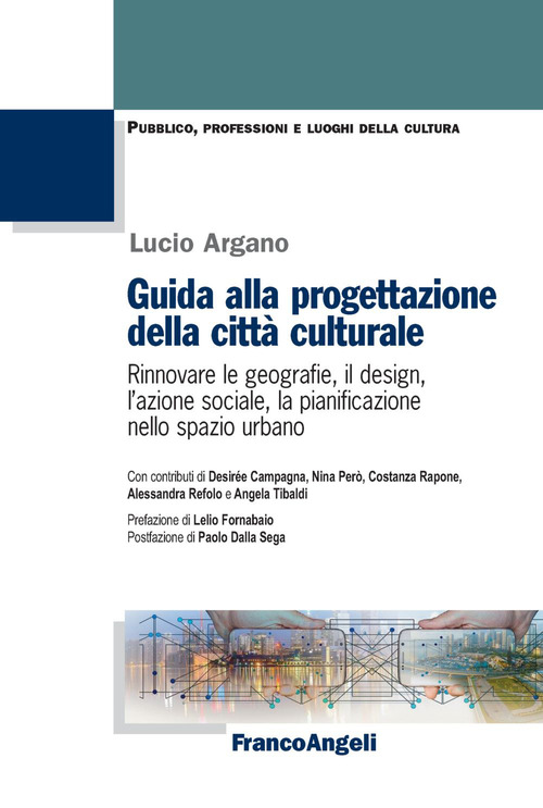 Guida alla progettazione della citt&agrave;&nbsp;culturale. Rinnovare le geografie, il design, l'azione sociale, la pianificazione nello spazio urbano