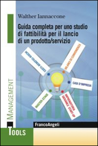 Guida completa per uno studio di fattibilit&agrave; per il lancio di un prodotto/servizio