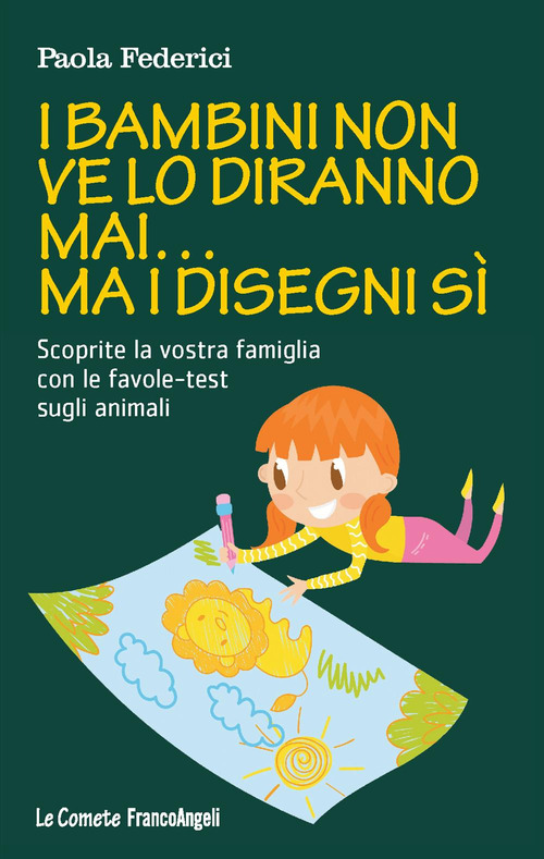 I bambini non ve lo diranno mai... ma i disegni s&igrave;. Scoprite la vostra famiglia con le favole-test sugli animali
