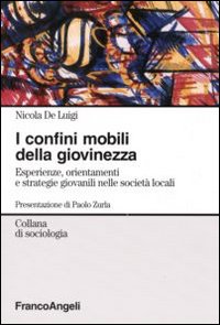 I confini mobili della giovinezza. Esperienze, orientamenti e strategie giovanili nelle societ&agrave; globali