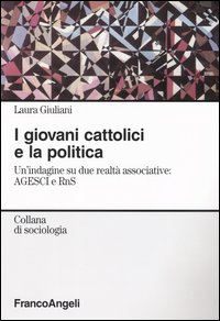 I giovani cattolici e la politica. Un'indagine su due realt&agrave; associative: AGESCI e RnS