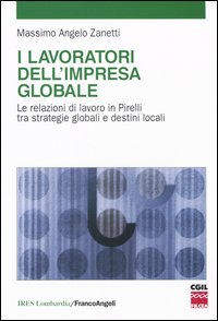 I lavoratori dell'impresa globale. Le relazioni di lavoro in Pirelli tra strategie globali e destini locali