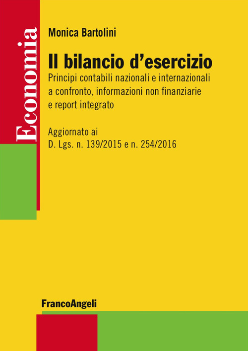 Il bilancio d'esercizio. Principi contabili nazionali e internazionali a confronto, informazioni non finanziarie e report integrato. Aggiornato ai D. Lgs. n. 139/2015 e n. 254/2016