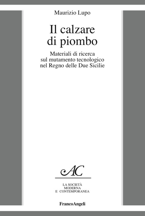 Il calzare di piombo. Materiali di ricerca sul mutamento tecnologico nel Regno delle Due Sicilie