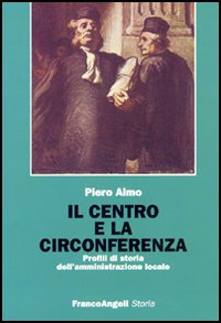Il centro e la circonferenza. Profili di storia dell'amministrazione locale