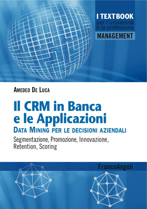 Il CMR in banca e le applicazioni. Data Mining per le decisioni aziendali. Segmentazione, promozione, innovazione, retention, scoring