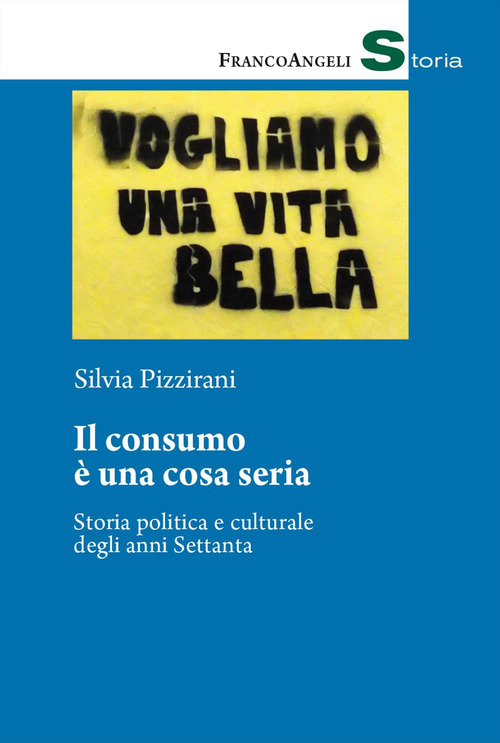 Il consumo &egrave; una cosa seria. Storia politica e culturale degli anni Settanta