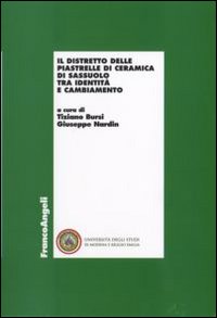 Il distretto delle piastrelle di ceramica di Sassuolo tra identit&agrave; e cambiamento